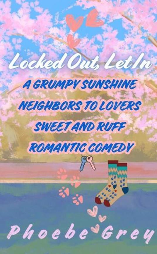 Locked Out, Let In: A Grumpy Sunshine Neighbors to Lovers Sweet and Ruff Romantic Comedy