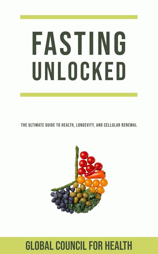 Fasting Unlocked: The Ultimate Guide to Health, Longevity, and Cellular Renewal