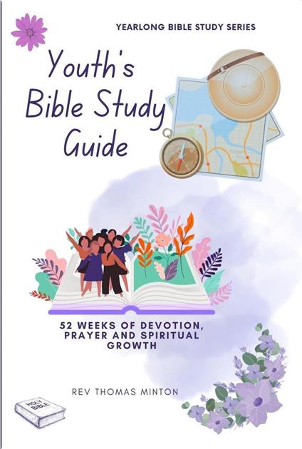 A Yearlong Youth's Bible Study Guide: 52 Weeks of Devotion, Prayer and Spiritual Growth