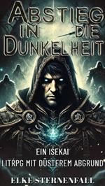 Abstieg in die Dunkelheit:Ein Isekai LitRPG mit düsterem Abgrund