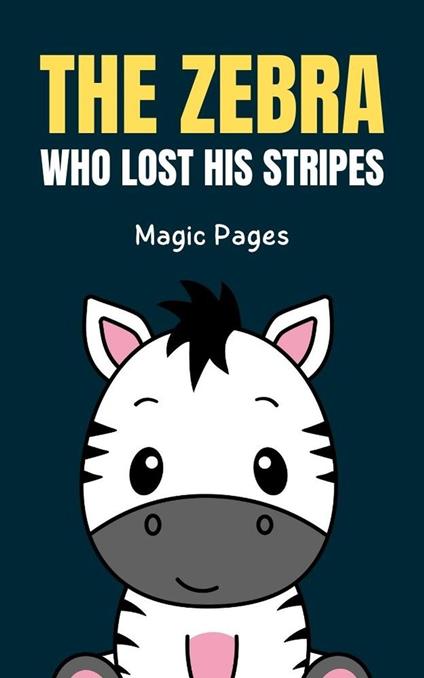 The Zebra Who Lost His Stripes - Magic Pages - ebook