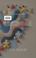 Autismus-Spektrum-Störung (ASS): Klinische, Pädagogische Und Soziale Herausforderungen