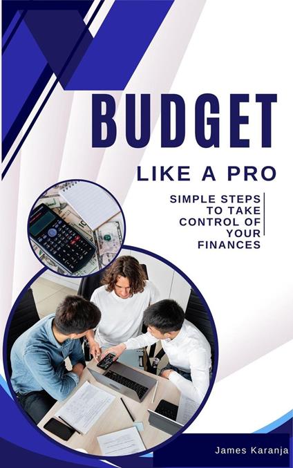 Budget Like a Pro: Simple Steps to Take Control of Your Finances