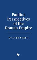 Pauline Perspectives of the Roman Empire