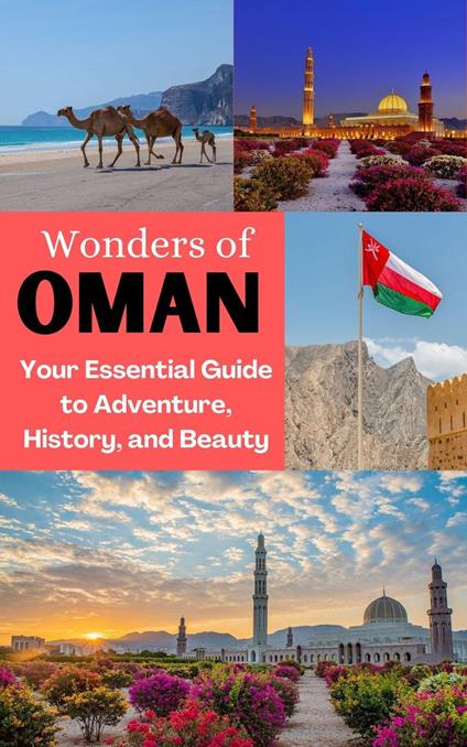 Wonders of Oman : Your Essential Guide to Adventure, History, and Beauty