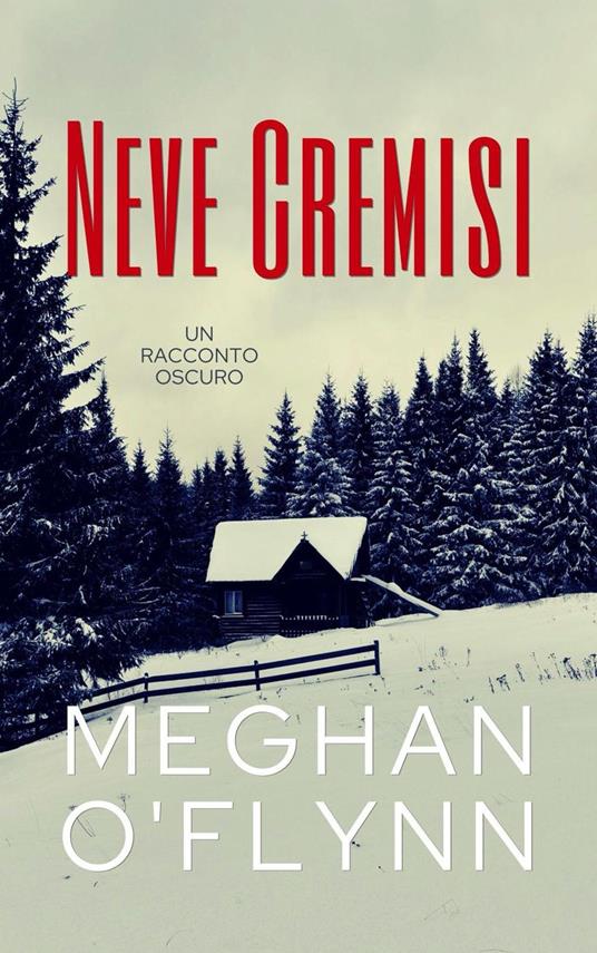 Neve Cremisi: Un Racconto Oscuro - Meghan O'Flynn - ebook