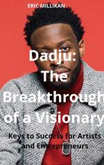 Dadju: The Breakthrough of a Visionary- Keys to Success for Artists and Entrepreneurs