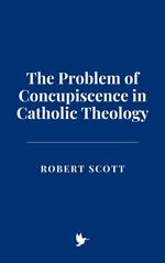 The Problem of Concupiscence in Catholic Theology