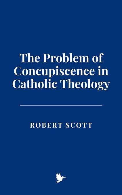 The Problem of Concupiscence in Catholic Theology