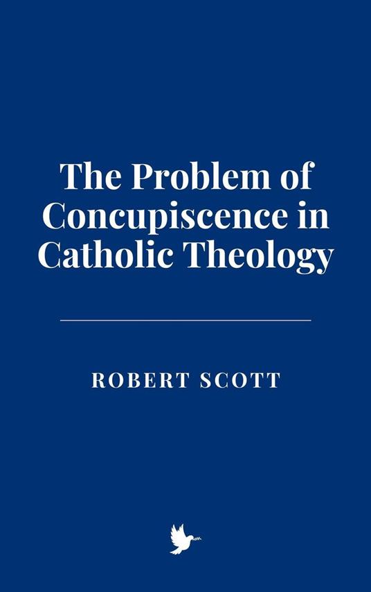 The Problem of Concupiscence in Catholic Theology