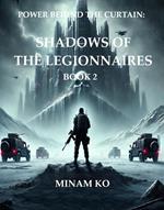 Power Behind the Curtain: Shadows of the Legionnaires Book 2