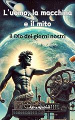 L'uomo, la macchina e il mito: il Dio dei giorni nostri