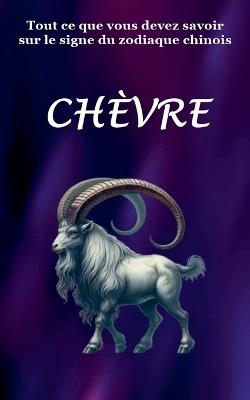 Tout ce que vous devez savoir sur le signe du zodiaque chinois Chevre - Robert J Dornan - cover