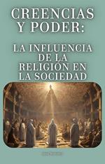 Creencias y Poder: La Influencia de la Religión en la Sociedad