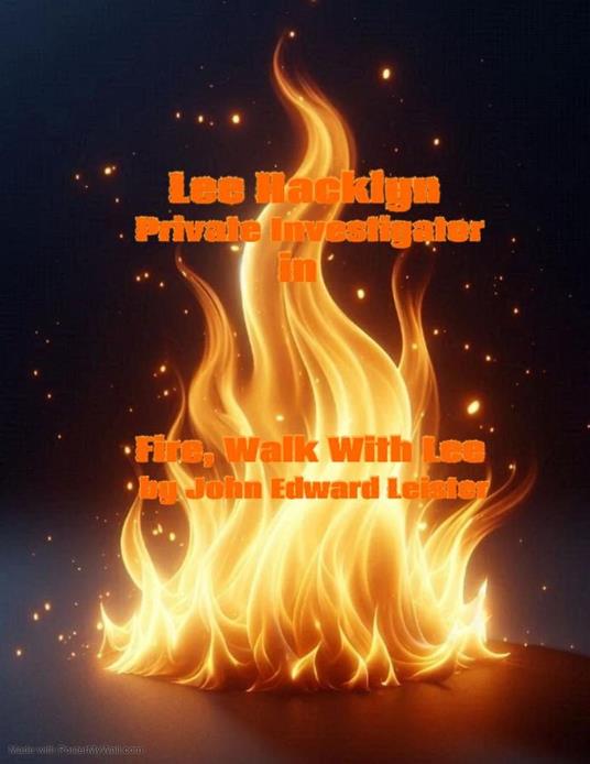 Lee Hacklyn Private Investigator in Fire, Walk With Lee