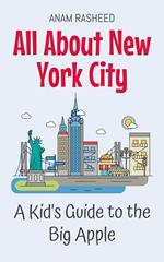 All About New York City: A Kid's Guide to the Big Apple