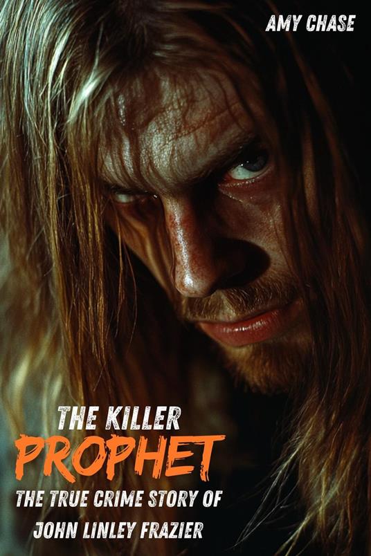 Killer Prophet : The True Crime Story of John Linley Frazier