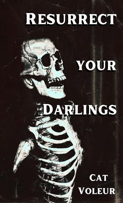 Resurrect Your Darlings