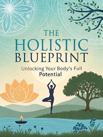 The Holistic Blueprint Unlocking Your Body's Full Potential