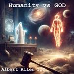 Humanity vs GOD