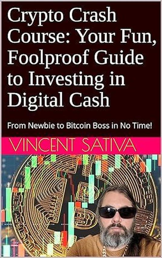 Crypto Crash Course: Your Fun, Foolproof Guide to Investing in Digital Cash