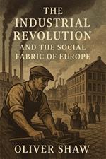 The Industrial Revolution and the Social Fabric of Europe