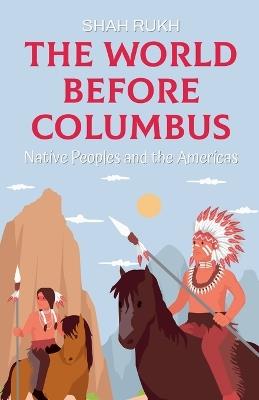 The World Before Columbus: Native Peoples and the Americas - Shah Rukh - cover