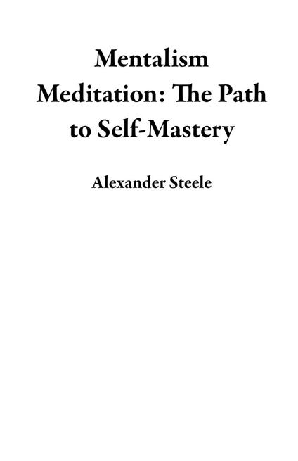 Mentalism Meditation: The Path to Self-Mastery