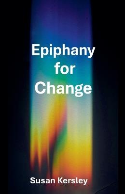 Epiphany for Change - Susan Kersley - cover