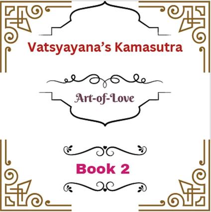 Vatsyayana’s Kamasutra: Art-of-Love [Book 2]