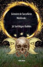 Grimoire de Sorcellerie Médiévale: 30 Sortilèges Oubliés