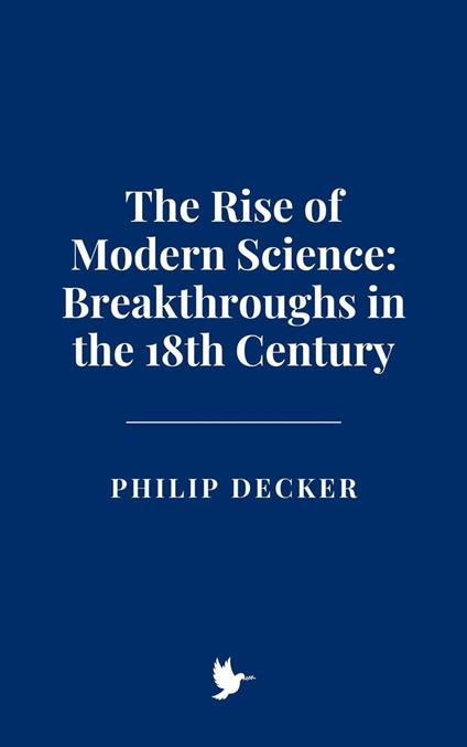 The Rise of Modern Science: Breakthroughs in the 18th Century