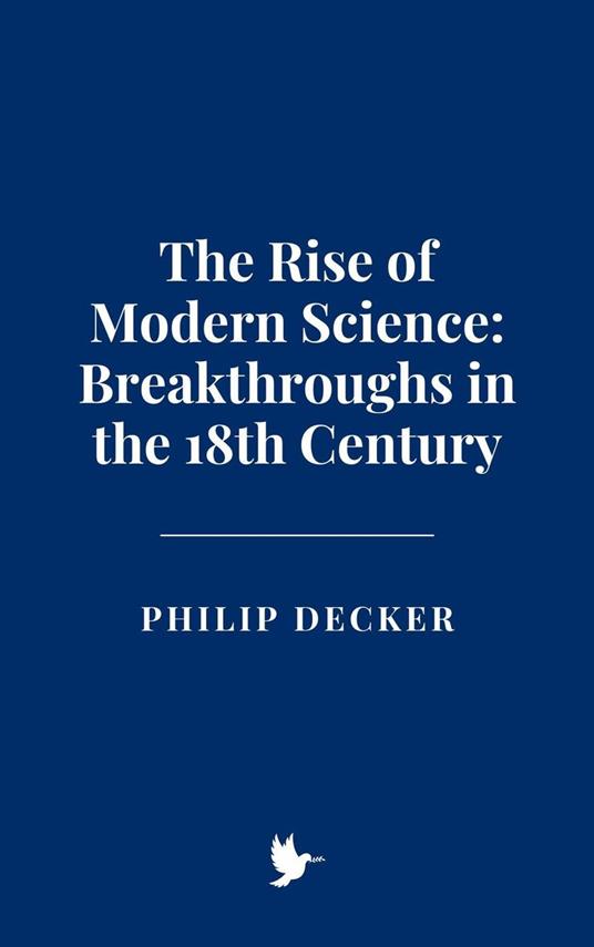 The Rise of Modern Science: Breakthroughs in the 18th Century