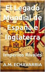 Imperios Rivales: El Legado Mundial de España e Inglaterra