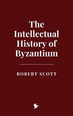 The Intellectual History of Byzantium