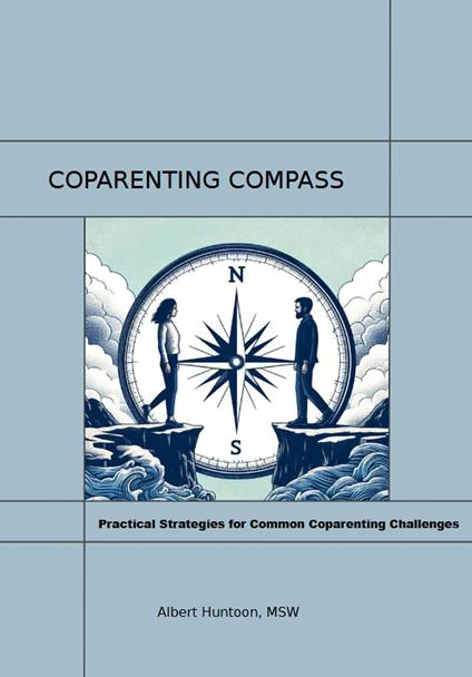 Coparenting Compass:Practical Strategies for Common Coparenting Challenges