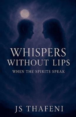 Whispers Without Lips: When the Spirits Speak - Js Thafeni - cover