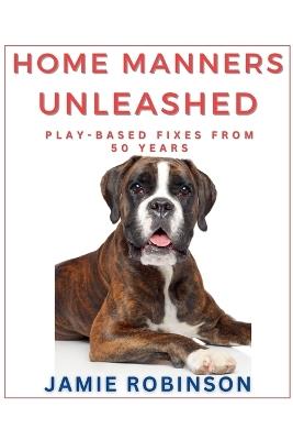 Home Manners Unleashed - Jamie Robinson - cover
