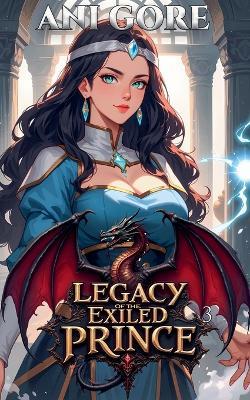 Legacy of the Exiled Prince - Ani Gore - cover