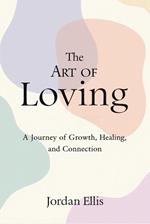 The Art of Loving: A Journey of Growth, Healing, and Connection