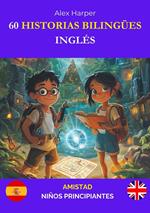 60 Historias Bilingües para Aprender Inglés : Amistad para Niños Principiantes