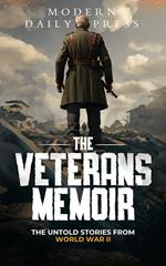 The Veterans Memoir: The Untold Stories from World War II