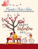 Creative Date Ideas : Rekindle the Romance and Build Memories