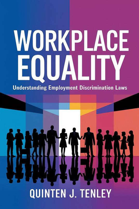 Workplace Equality: Understanding Employment Discrimination Laws