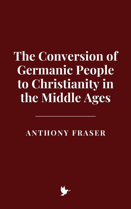 The Conversion of Germanic People to Christianity in the Middle Ages