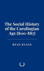 The Social History of the Carolingian Age (800-887)