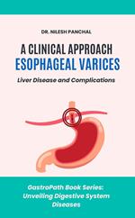 A Clinical Approach to Esophageal Varices: Liver Disease and Complications