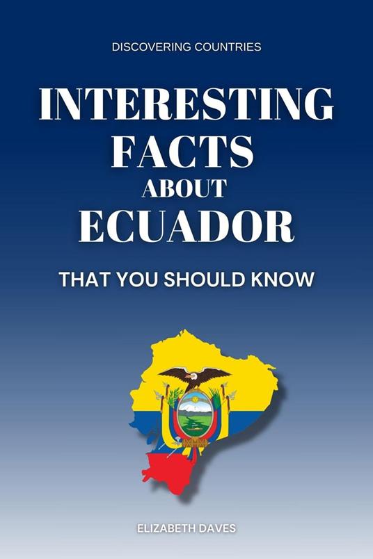 Interesting Facts About Ecuador That You Should Know