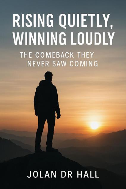 Rising Quietly, Winning Slowly - Jolan DR Hall - ebook