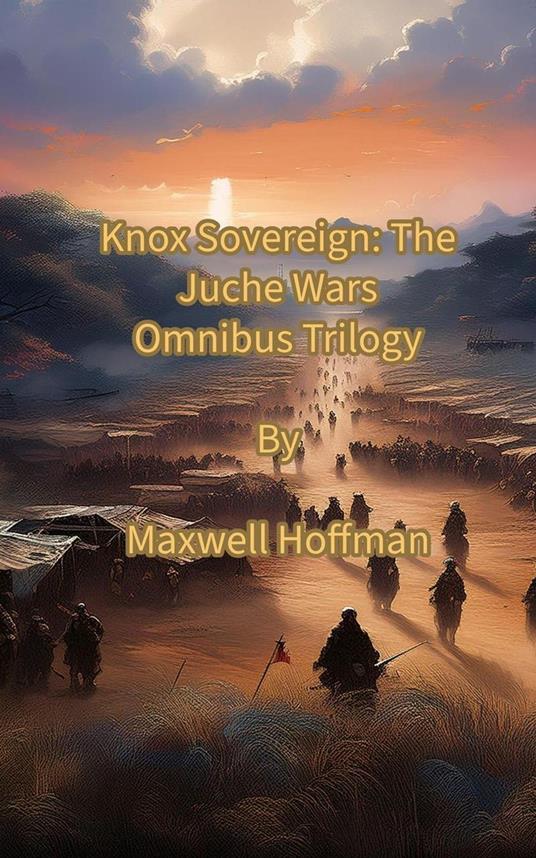 Knox Sovereign: The Juche Wars Omnibus Trilogy